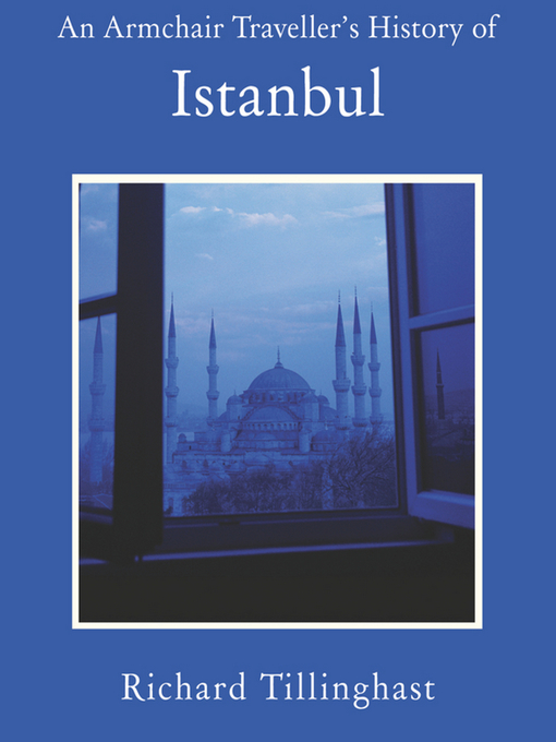 Title details for An Armchair Traveller's History of Istanbul by Richard Tillinghast - Available